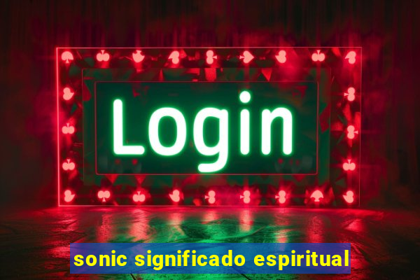 sonic significado espiritual